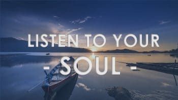 Listen to the whisper of your soul 9