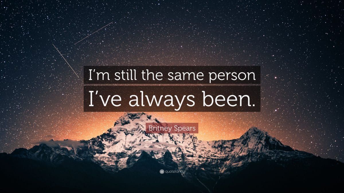I'm still the same person..... 1