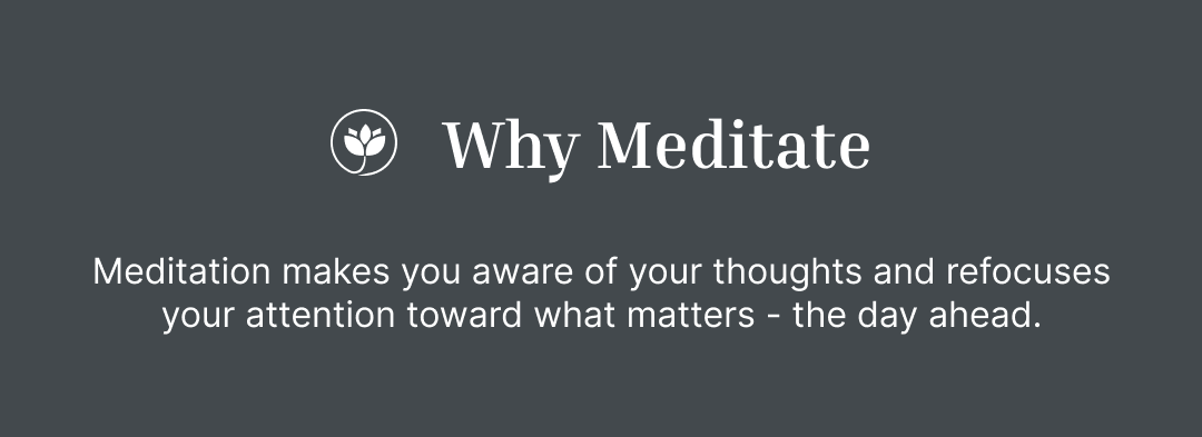 Meditation makes you aware of your thoughts and helps you set for success in the morning